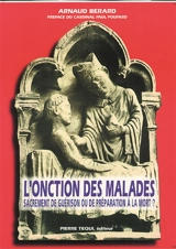 L'onction des malades : sacrement de guérison ou de préparation à la mort ? - Arnaud Bérard