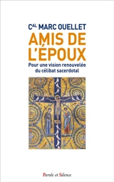 Amis de l'époux : pour une vision renouvelée du célibat sacerdotal - Marc Ouellet