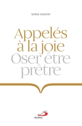 Appelés à la joie : oser être prêtre - George Augustin