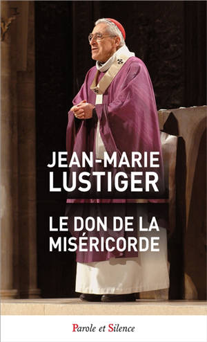 Le don de la miséricorde - Jean-Marie Lustiger