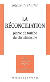 La réconciliation : pierre de touche du christianisme - Régine Du Charlat