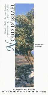 Nord d'Israël : Césarée, Haïfa, la route des vins, les lieux saints, la Galilée, le Golan - Hadassah Aghion