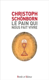 Le pain qui nous fait vivre - Christoph Schönborn