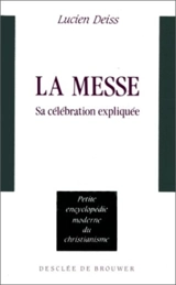 La Messe : sa célébration expliquée - Lucien Deiss