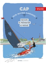 Cap sur notre mariage ! : parcours de préparation au mariage - Bénédicte Lucereau