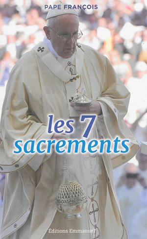 Les 7 sacrements : catéchèses - François