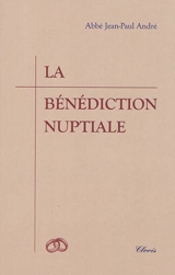 La bénédiction nuptiale : un commentaire - Jean-Paul André