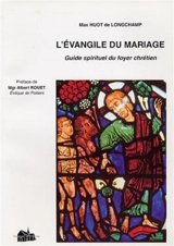 Evangile du mariage : guide spirituel du foyer chrétien - Max Huot de Longchamp