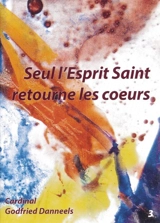Seul l'Esprit-Saint retourne les coeurs : la Pentecôte - Godfried Danneels