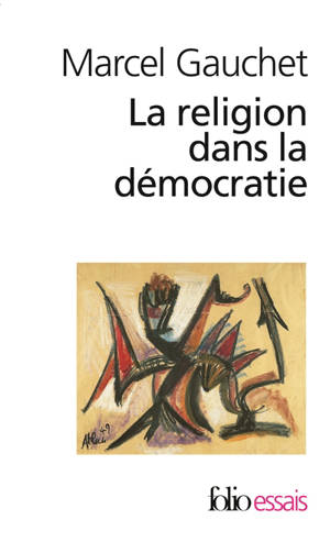 La religion dans la démocratie : parcours de la laïcité - Marcel Gauchet