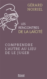 Comprendre l'autre au lieu de le juger - Gérard Noiriel
