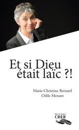 Et si Dieu était laïc ?! - Marie-Christine Bernard