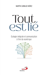 Tout est lié : écologie intégrale et communication à l'ère du numérique - Martin Carbajo Nunez