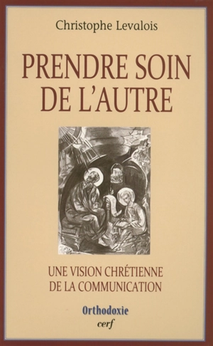 Prendre soin de l'autre : une vision chrétienne de la communication - Christophe Levalois