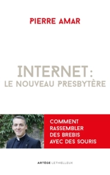 Internet, le nouveau presbytère ou Comment rassembler des brebis avec des souris - Pierre Amar