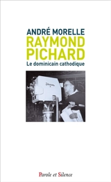 Raymond Pichard : le dominicain cathodique : biographie du fondateur de l'émission télévisée Le jour du Seigneur - André Morelle
