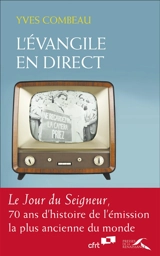 L'Evangile en direct : Le Jour du Seigneur, 70 ans d'histoire de l'émission la plus ancienne du monde - Yves Combeau