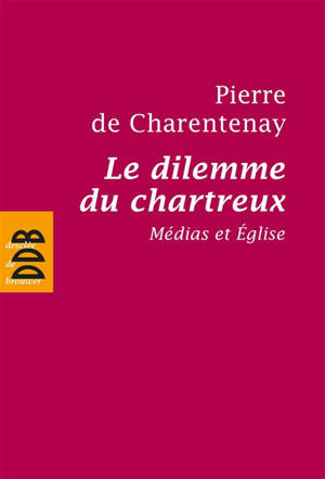 Le dilemme du chartreux : médias et Eglise - Pierre de Charentenay