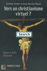 Vers un christianisme virtuel ? : enjeux et défis d'Internet - Jérôme Cottin