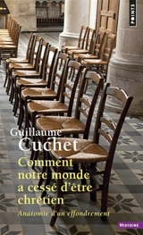 Comment notre monde a cessé d'être chrétien : anatomie d'un effrondement - Guillaume Cuchet