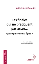 Ces fidèles qui ne pratiquent pas assez... : quelle place dans l'Eglise ? - Valérie Le Chevalier