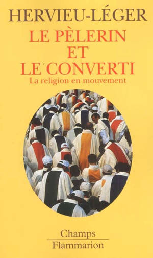 Le pèlerin et le converti : la religion en mouvement - Danièle Hervieu-Léger