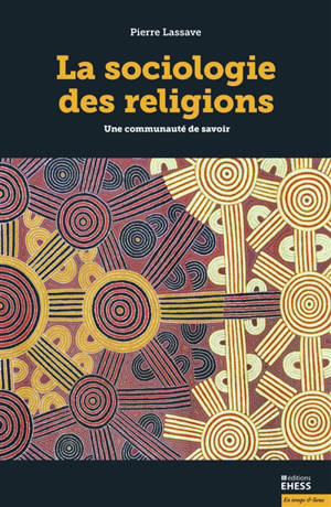 La sociologie des religions : une communauté de savoir - Pierre Lassave