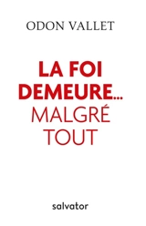 La foi demeure... malgré tout : entretiens avec Marc Leboucher - Odon Vallet