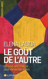 Le goût de l'autre : la crise, une chance pour réinventer le lien - Elena Lasida