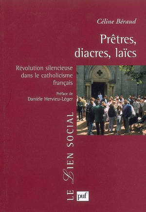 Prêtres, diacres, laïcs : révolution silencieuse dans le catholicisme français - Céline Béraud