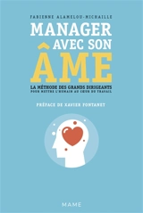 Manager avec son âme : la méthode des grands dirigeants pour mettre l'humain au coeur du travail - Fabienne Alamelou-Michaille