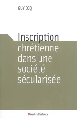 Inscription chrétienne dans une société sécularisée - Guy Coq