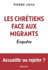 Les chrétiens face aux migrants : enquête - Pierre Jova