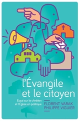 L'Evangile et le citoyen : essai sur le chrétien et l'Eglise en politique - Florent Varak