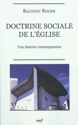 Doctrine sociale de l'Eglise : une histoire contemporaine - Baudoin Roger