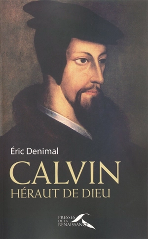 Calvin : héraut de Dieu - Eric Denimal