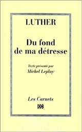 Du fond de ma détresse : deux psaumes de pénitence. Sermon pour la Vierge Marie - Martin Luther
