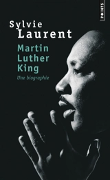 Martin Luther King : une biographie intellectuelle et politique - Sylvie Laurent