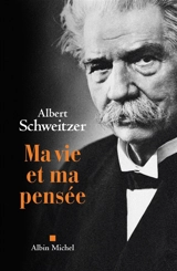 Ma vie et ma pensée - Albert Schweitzer