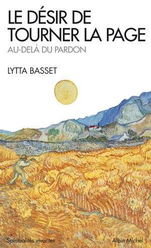 Le désir de tourner la page : au-delà du pardon - Lytta Basset