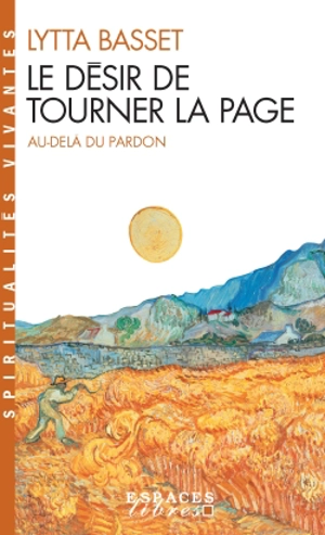 Le désir de tourner la page : au-delà du pardon - Lytta Basset