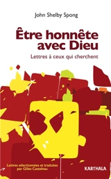 Etre honnête avec Dieu : lettres à ceux qui cherchent - John Shelby Spong