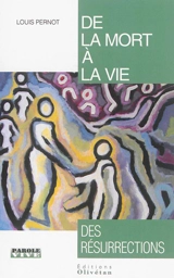 De la mort à la vie : des résurrections : conférences de carême 2016 - Louis Pernot