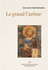 Le grand carême : ascèse et liturgie dans l'Eglise orthodoxe - Alexandre Schmemann