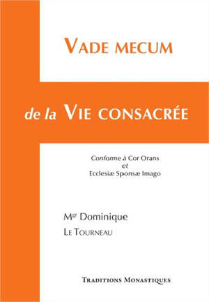 Vade mecum de la vie consacrée : conforme à Cor Orans et Ecclesiae Sponsae Imago - Dominique Le Tourneau
