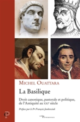 La basilique : droit canonique, pastorale et politique, de l'Antiquité au XXIe siècle - Michel Ouattara