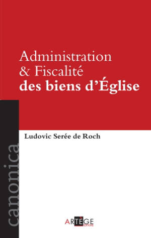 Administration & fiscalité des biens d'Eglise - Ludovic Sérée de Roch