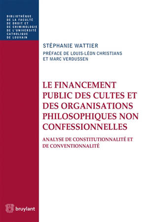 Le financement public des cultes et des organisations philosophiques non confessionnelles : analyse de constitutionnalité et de conventionnalité - Stéphanie Wattier
