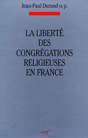 La liberté des congrégations religieuses en France - Jean-Paul Durand