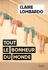 Tout le bonheur du monde - Claire Lombardo